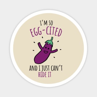 I'm So Egg-cited And I Just Can't Hide It Funny Eggplant Pun Magnet